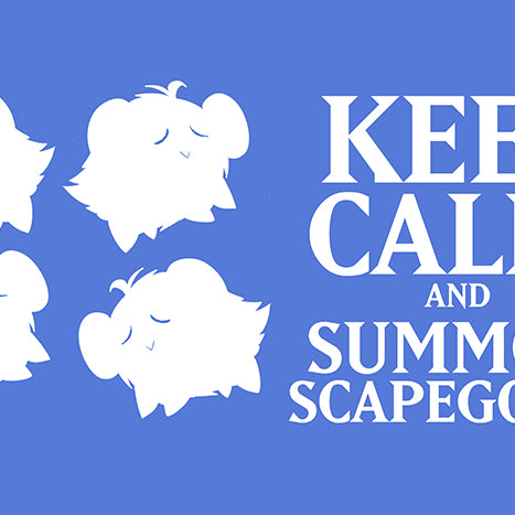 Art: Keep Calm Scapegoats